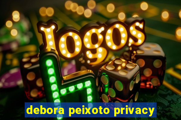 debora peixoto privacy